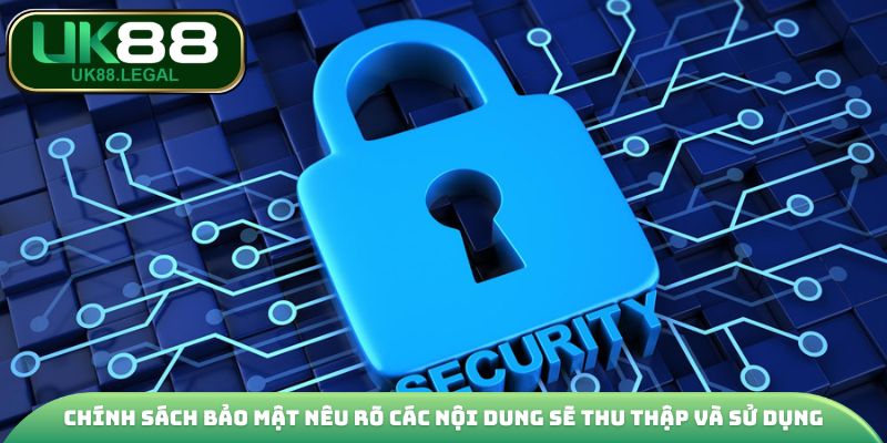 Chính Sách Bảo Mật UK88 Minh Bạch, Uy Tín Bảo Vệ Người Chơi 3 Chính sách bảo mật nêu rõ các nội dung sẽ thu thập và sử dụng