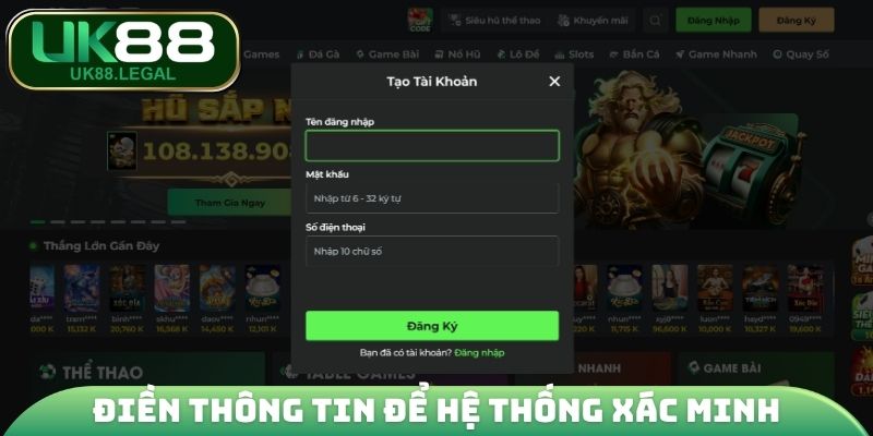 Đăng Ký UK88 - Bước Đầu Trải Nghiệm Sân Chơi Hàng Đầu 2 Điền đầy đủ thông tin để hệ thống xác minh