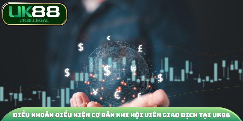 Điều Khoản Điều Kiện UK88 | Các Quy Định Quan Trọng Nhất 2 Điều khoản điều kiện cơ bản khi hội viên giao dịch tại UK88