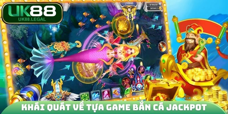 Bắn Cá Jackpot - Cơ Hội Đổi Đời Với Hũ Thưởng X10.000 2 Khái quát về tựa game bắn cá Jackpot