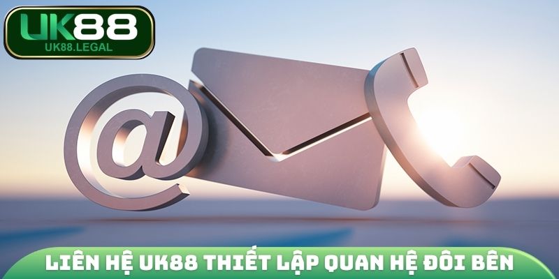 Liên Hệ UK88 - Những Phương Thức Kết Nối An Toàn 2026 1 Liên hệ UK88 thiết lập quan hệ đôi bên