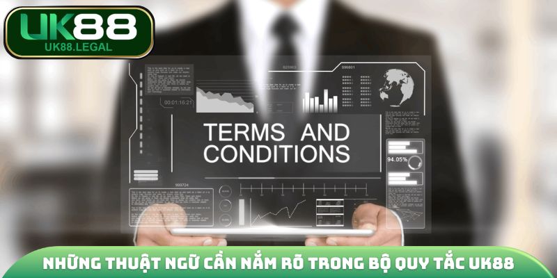 Điều Khoản Điều Kiện UK88 | Các Quy Định Quan Trọng Nhất 1 Những thuật ngữ cần nắm rõ trong bộ quy tắc UK88