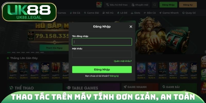 Đăng Nhập UK88 - Chìa Khóa Mở Cánh Cửa Giải Trí Đỉnh Cao 2 Thao tác trên máy tính đơn giản, an toàn